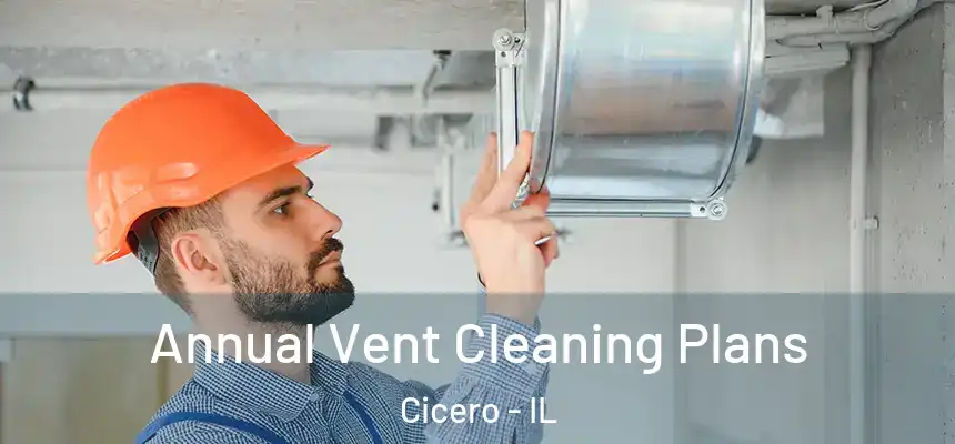 Annual Vent Cleaning Plans Cicero - IL