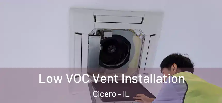 Low VOC Vent Installation Cicero - IL
